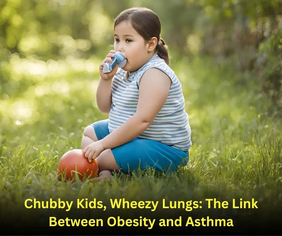 Chubby Kids, Wheezy Lungs The Link Between Obesity and Asthma