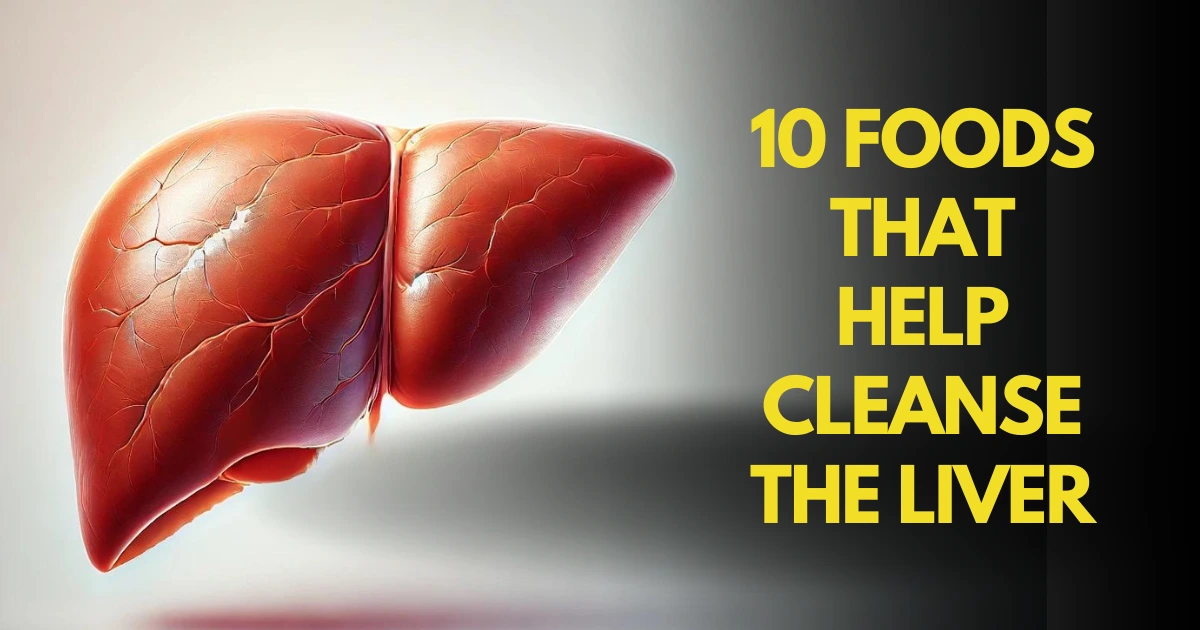 10 Foods That Help Cleanse the Liver: A Natural Detox Guide