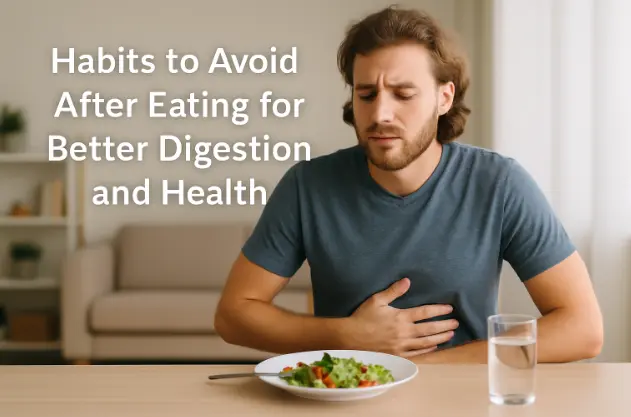 7 Habits to Avoid After Eating for Better Digestion and Health